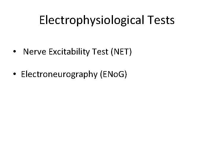 Electrophysiological Tests • Nerve Excitability Test (NET) • Electroneurography (ENo. G) 