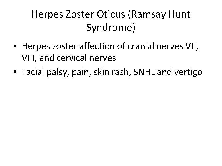 Herpes Zoster Oticus (Ramsay Hunt Syndrome) • Herpes zoster affection of cranial nerves VII,