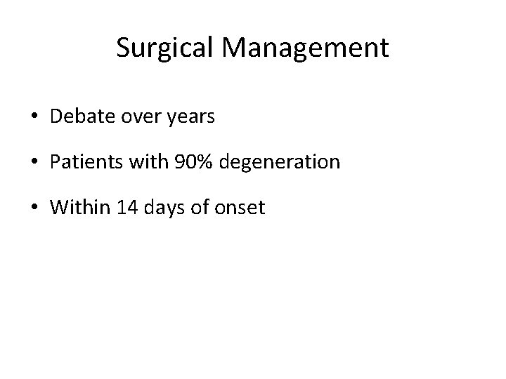 Surgical Management • Debate over years • Patients with 90% degeneration • Within 14