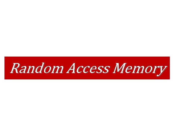 Random Access Memory 