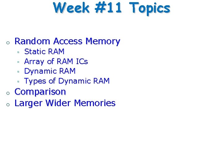 Week #11 Topics o Random Access Memory § § o o Static RAM Array