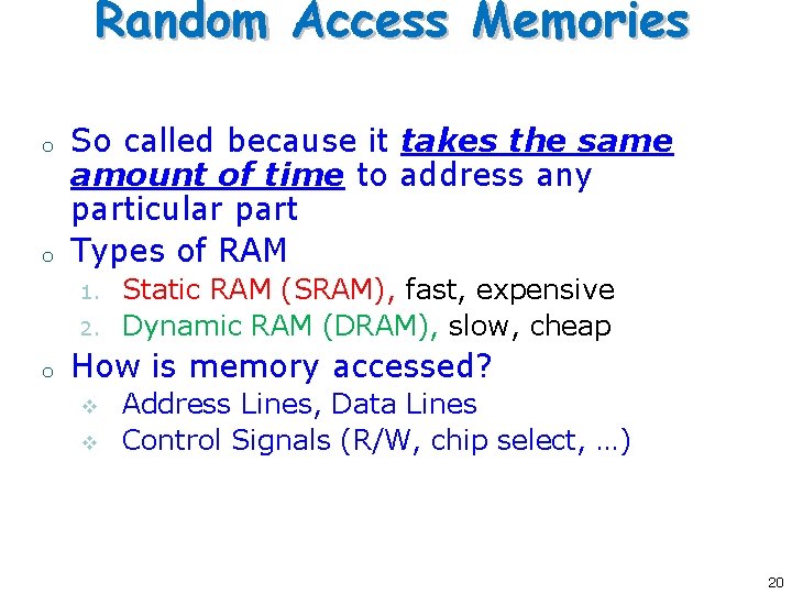 Random Access Memories o o So called because it takes the same amount of
