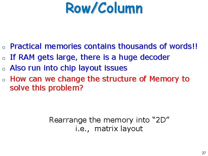 Row/Column o o Practical memories contains thousands of words!! If RAM gets large, there
