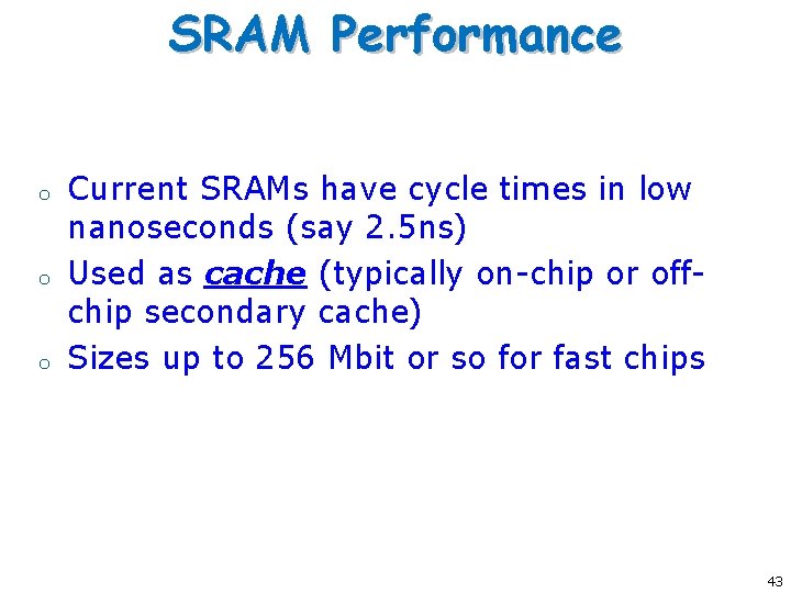 SRAM Performance o o o Current SRAMs have cycle times in low nanoseconds (say