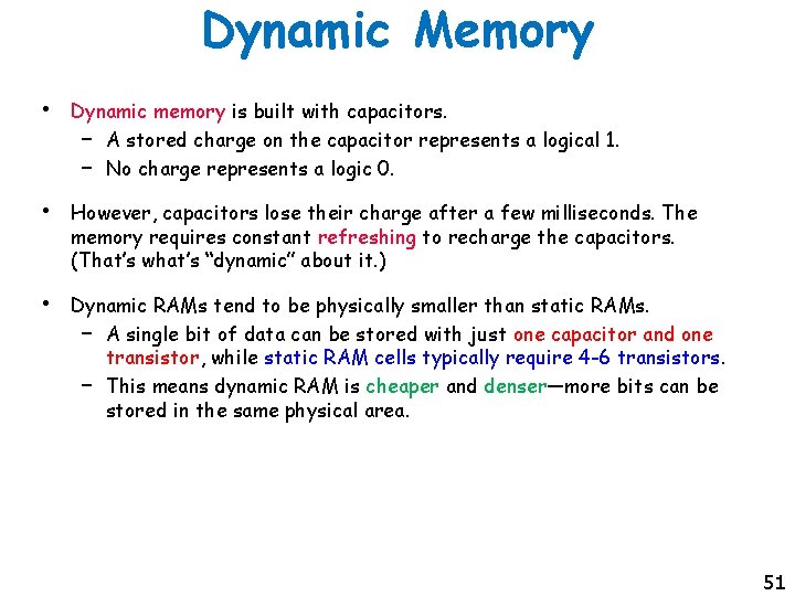 Dynamic Memory • Dynamic memory is built with capacitors. – A stored charge on