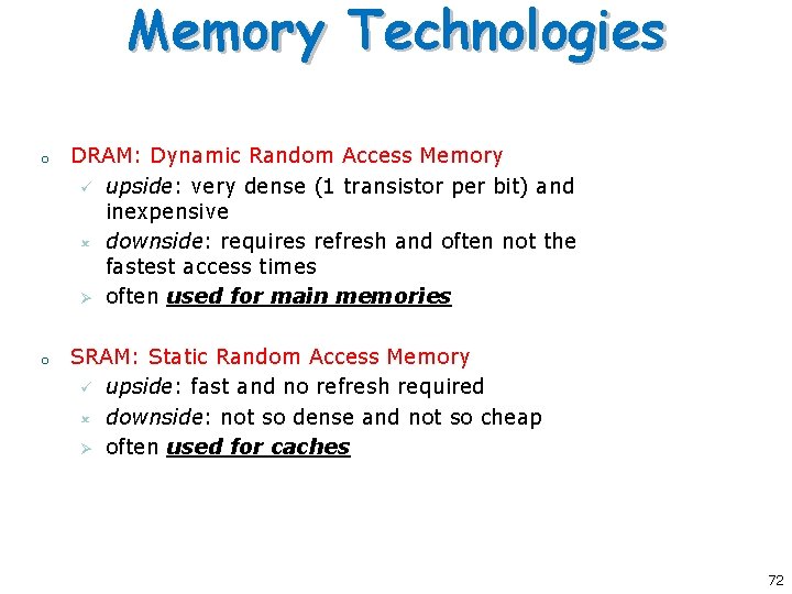 Memory Technologies o o DRAM: Dynamic Random Access Memory ü upside: very dense (1