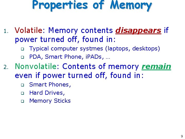 Properties of Memory 1. Volatile: Memory contents disappears if power turned off, found in: