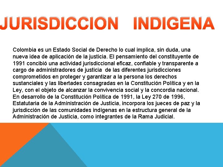 JURISDICCION INDIGENA Colombia es un Estado Social de Derecho lo cual implica, sin duda,