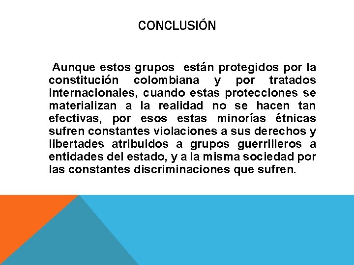 CONCLUSIÓN Aunque estos grupos están protegidos por la constitución colombiana y por tratados internacionales,