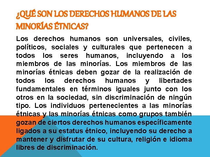 ¿QUÉ SON LOS DERECHOS HUMANOS DE LAS MINORÍAS ÉTNICAS? Los derechos humanos son universales,