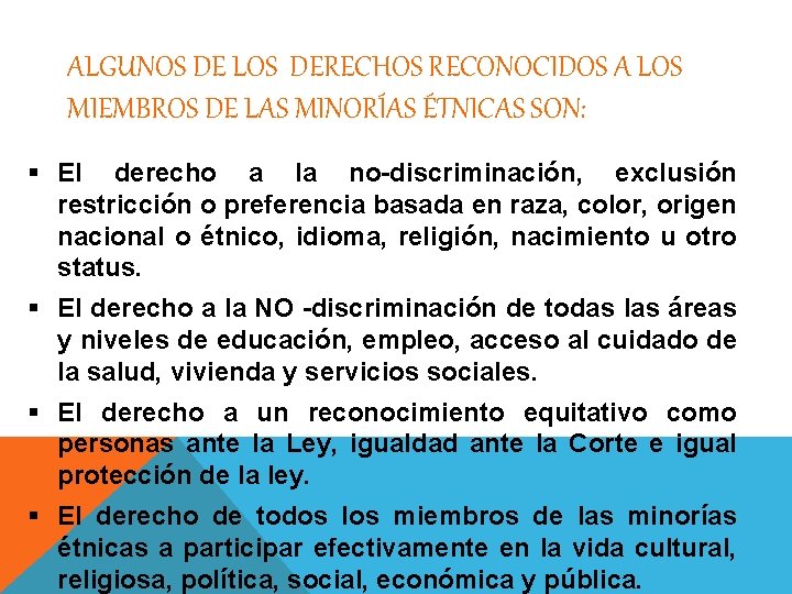 ALGUNOS DE LOS DERECHOS RECONOCIDOS A LOS MIEMBROS DE LAS MINORÍAS ÉTNICAS SON: §