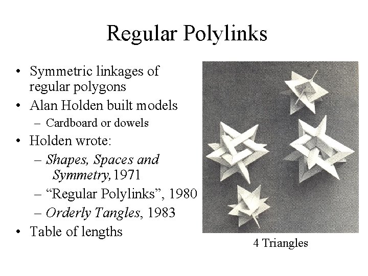 Regular Polylinks • Symmetric linkages of regular polygons • Alan Holden built models –