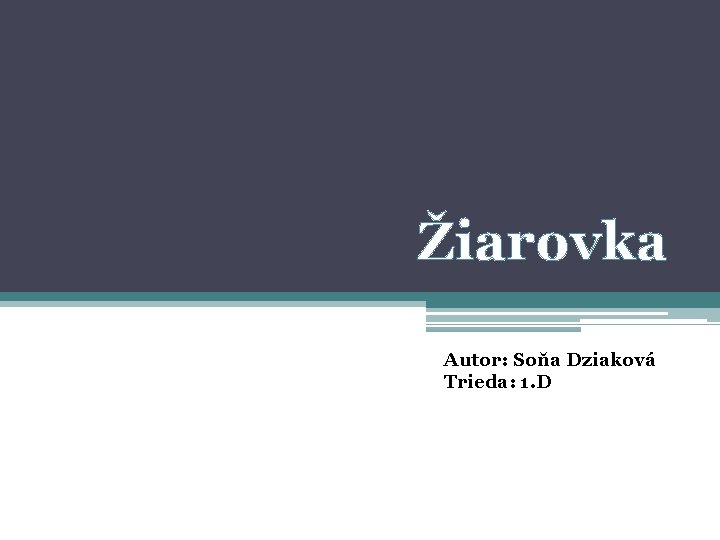 Žiarovka Autor: Soňa Dziaková Trieda: 1. D 