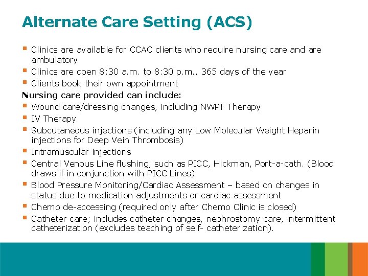 Alternate Care Setting (ACS) § Clinics are available for CCAC clients who require nursing