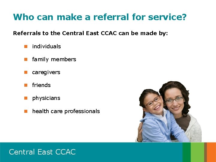 Who can make a referral for service? Referrals to the Central East CCAC can