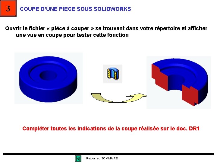 3 COUPE D’UNE PIECE SOUS SOLIDWORKS Ouvrir le fichier « pièce à couper » 3 COUPE D’UNE PIECE SOUS SOLIDWORKS Ouvrir le fichier « pièce à couper »