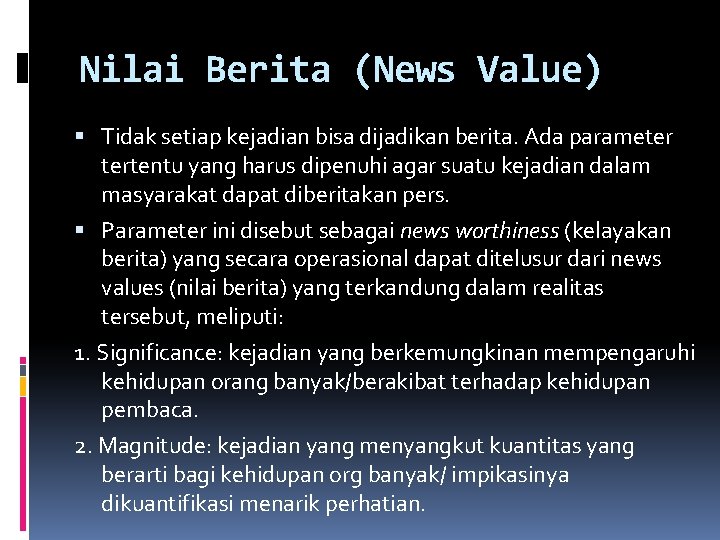 Nilai Berita (News Value) Tidak setiap kejadian bisa dijadikan berita. Ada parameter tertentu yang