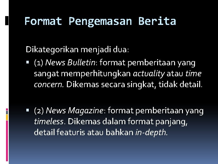 Format Pengemasan Berita Dikategorikan menjadi dua: (1) News Bulletin: format pemberitaan yang sangat memperhitungkan