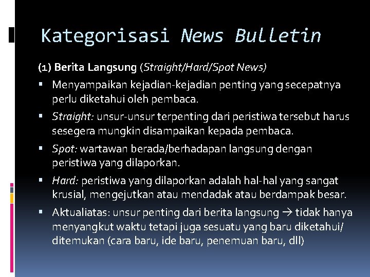 Kategorisasi News Bulletin (1) Berita Langsung (Straight/Hard/Spot News) Menyampaikan kejadian-kejadian penting yang secepatnya perlu