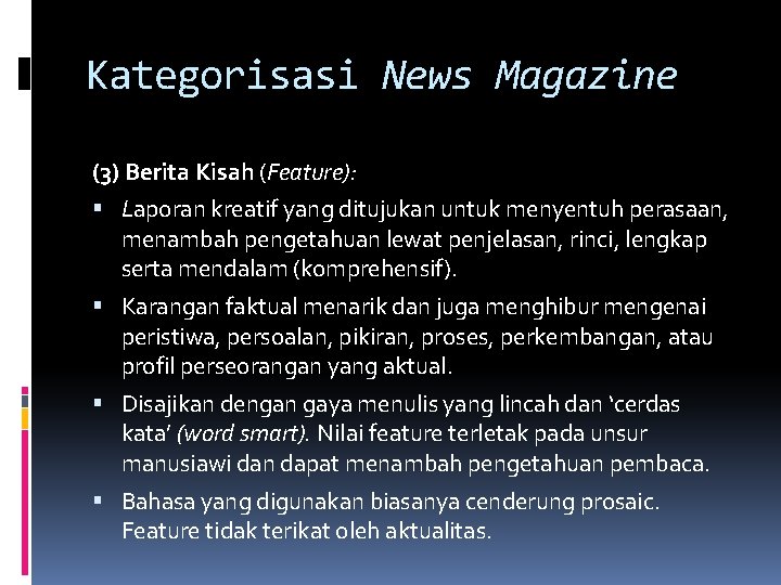 Kategorisasi News Magazine (3) Berita Kisah (Feature): Laporan kreatif yang ditujukan untuk menyentuh perasaan,