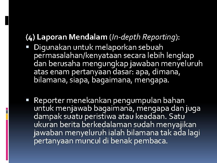 (4) Laporan Mendalam (In-depth Reporting): Digunakan untuk melaporkan sebuah permasalahan/kenyataan secara lebih lengkap dan