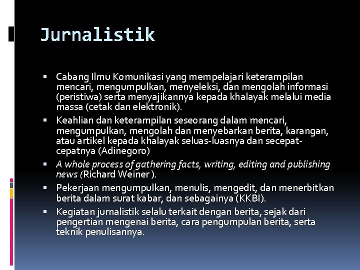 Jurnalistik Cabang Ilmu Komunikasi yang mempelajari keterampilan mencari, mengumpulkan, menyeleksi, dan mengolah informasi (peristiwa)