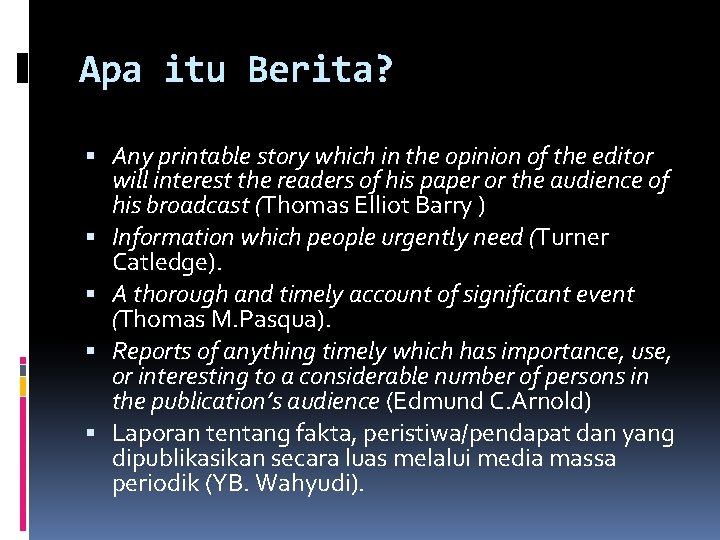 Apa itu Berita? Any printable story which in the opinion of the editor will