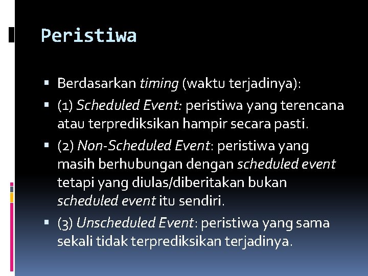 Peristiwa Berdasarkan timing (waktu terjadinya): (1) Scheduled Event: peristiwa yang terencana atau terprediksikan hampir