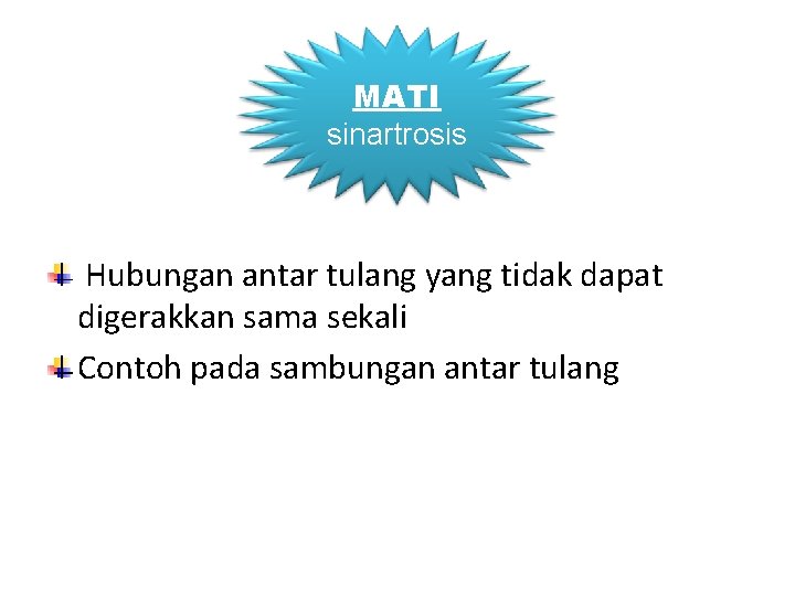 MATI sinartrosis Hubungan antar tulang yang tidak dapat digerakkan sama sekali Contoh pada sambungan