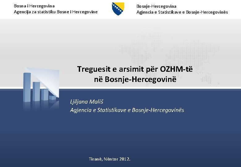 Bosna i Hercegovina Agencija za statistiku Bosne i Hercegovine Bosnje-Hercegovina Agjencia e Statistikave e