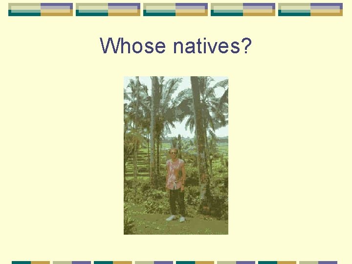 Whose natives? 