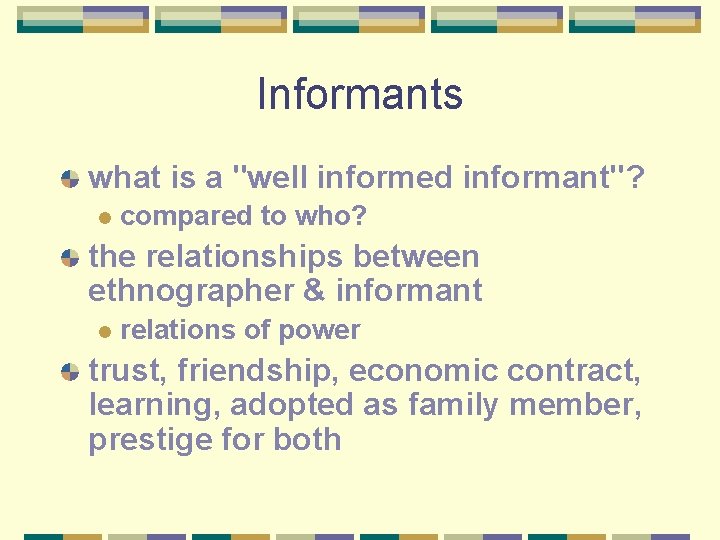 Informants what is a "well informed informant"? l compared to who? the relationships between