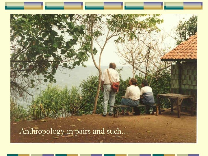 Anthropology in pairs and such… 