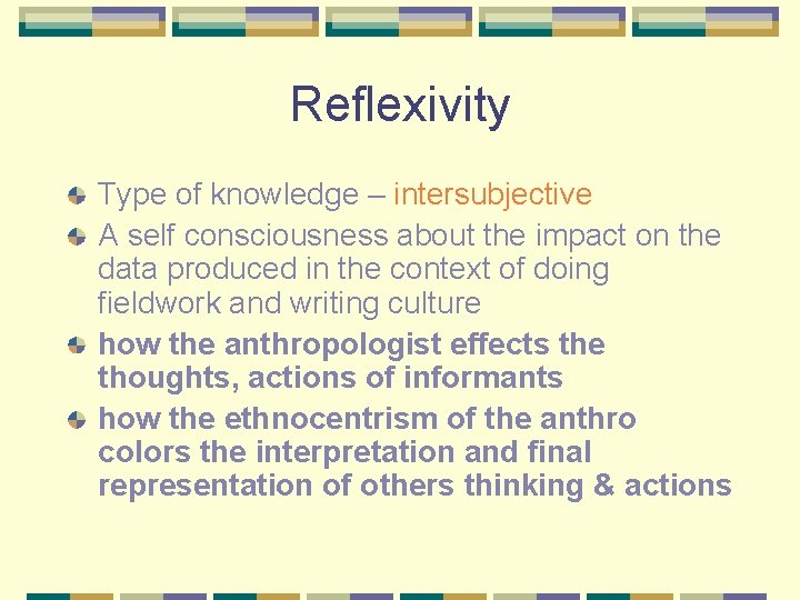 Reflexivity Type of knowledge – intersubjective A self consciousness about the impact on the