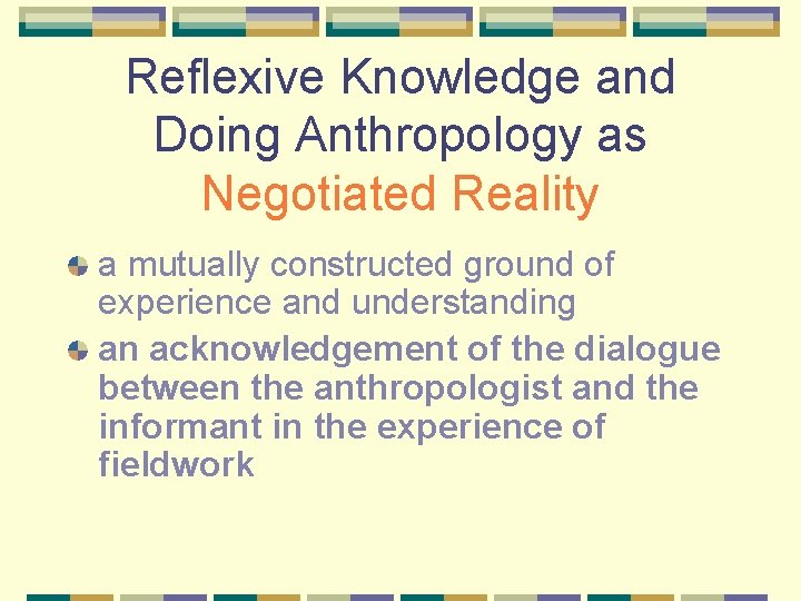 Reflexive Knowledge and Doing Anthropology as Negotiated Reality a mutually constructed ground of experience
