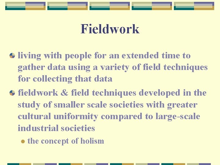 Fieldwork living with people for an extended time to gather data using a variety