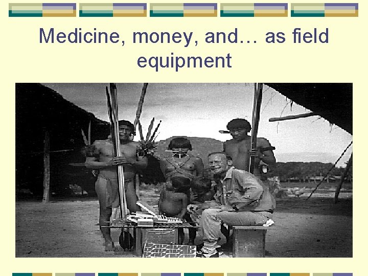 Medicine, money, and… as field equipment 