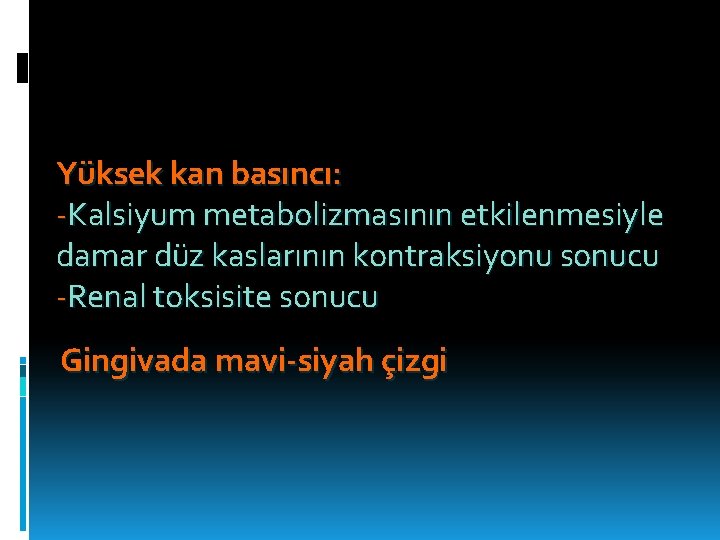 Yüksek kan basıncı: -Kalsiyum metabolizmasının etkilenmesiyle damar düz kaslarının kontraksiyonu sonucu -Renal toksisite sonucu