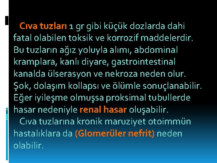 Cıva tuzları 1 gr gibi küçük dozlarda dahi fatal olabilen toksik ve korrozif maddelerdir.