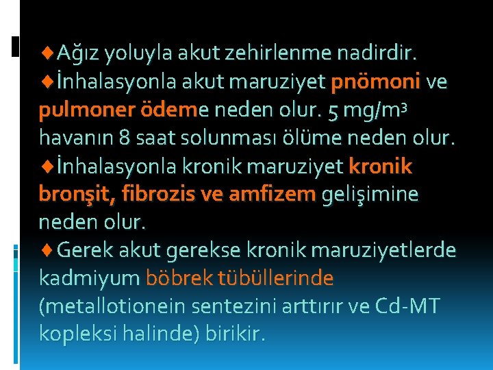  Ağız yoluyla akut zehirlenme nadirdir. İnhalasyonla akut maruziyet pnömoni ve pulmoner ödeme neden