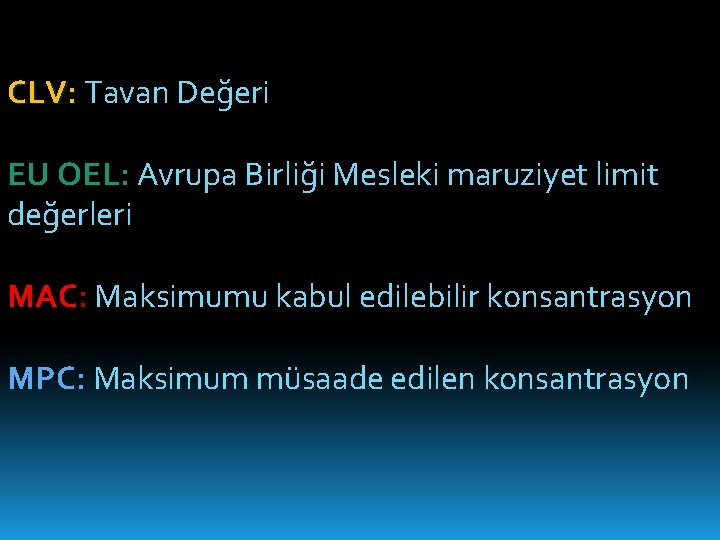 CLV: Tavan Değeri EU OEL: Avrupa Birliği Mesleki maruziyet limit değerleri MAC: Maksimumu kabul
