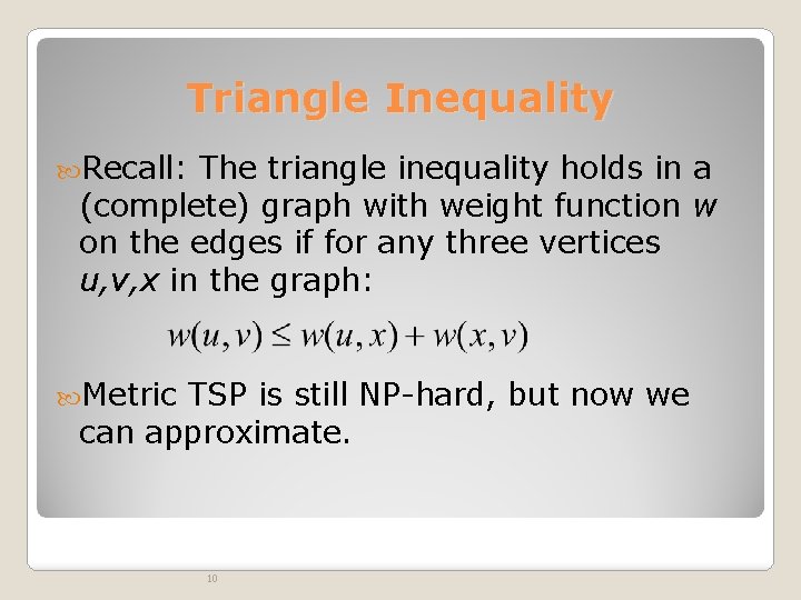 Triangle Inequality Recall: The triangle inequality holds in a (complete) graph with weight function