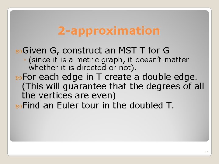 2 -approximation Given G, construct an MST T for G ◦ (since it is