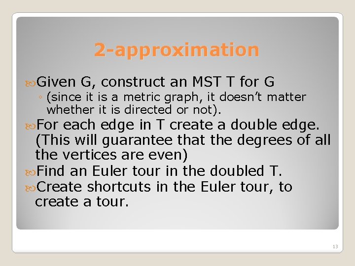 2 -approximation Given G, construct an MST T for G ◦ (since it is