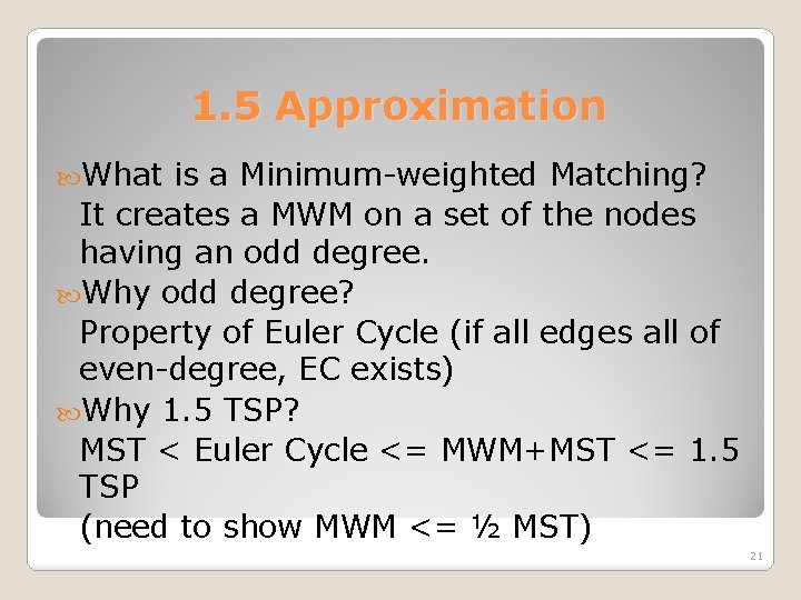 1. 5 Approximation What is a Minimum-weighted Matching? It creates a MWM on a
