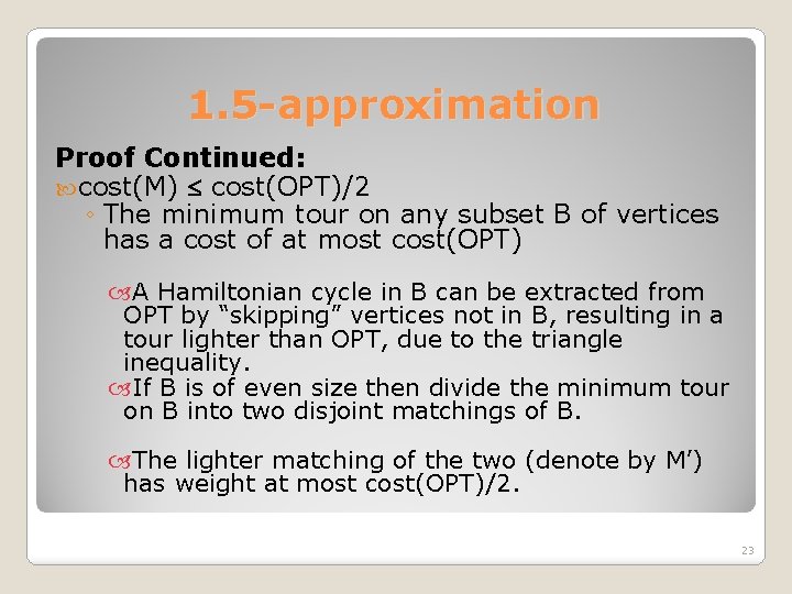 1. 5 -approximation Proof Continued: cost(M) cost(OPT)/2 ◦ The minimum tour on any subset