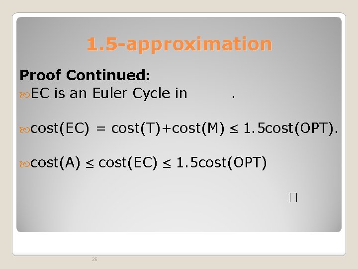 1. 5 -approximation Proof Continued: EC is an Euler Cycle in cost(EC) cost(A) .