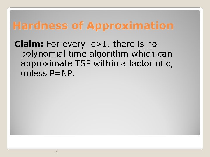 Hardness of Approximation Claim: For every c>1, there is no polynomial time algorithm which