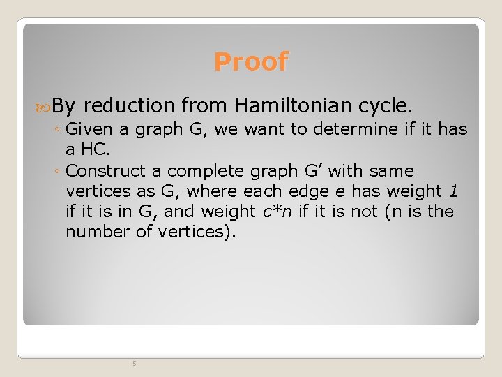 Proof By reduction from Hamiltonian cycle. ◦ Given a graph G, we want to