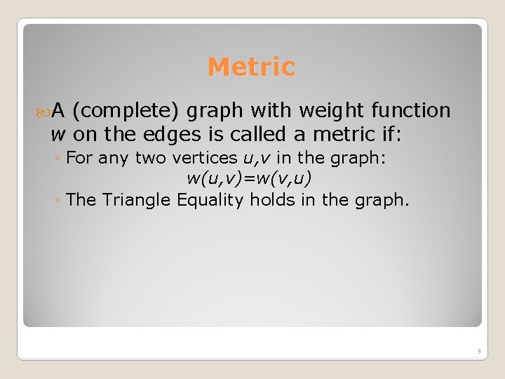 Metric A (complete) graph with weight function w on the edges is called a